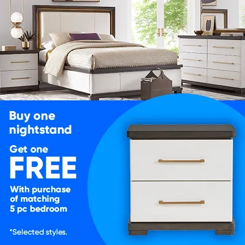 Buy one nightstand, Get one FREE With purchase of matching 5 Pc bedroom. Selected styles.