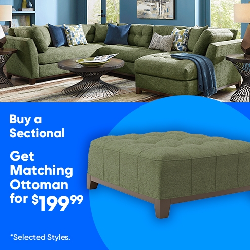 Buy a Sectional Get Storage Ottoman for $199.99. Selected styles.
