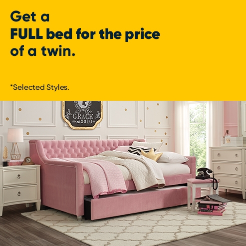 Get a FULL bed for the price of a Twin. Selected styles.