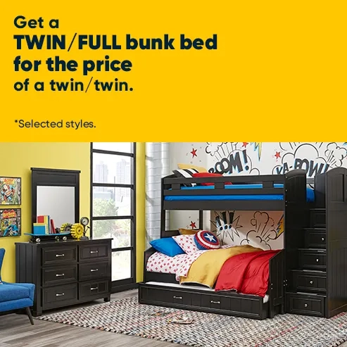Get a TWIN/FULL Bunk Bed for the Price of a Twin/Twin. Selected styles.