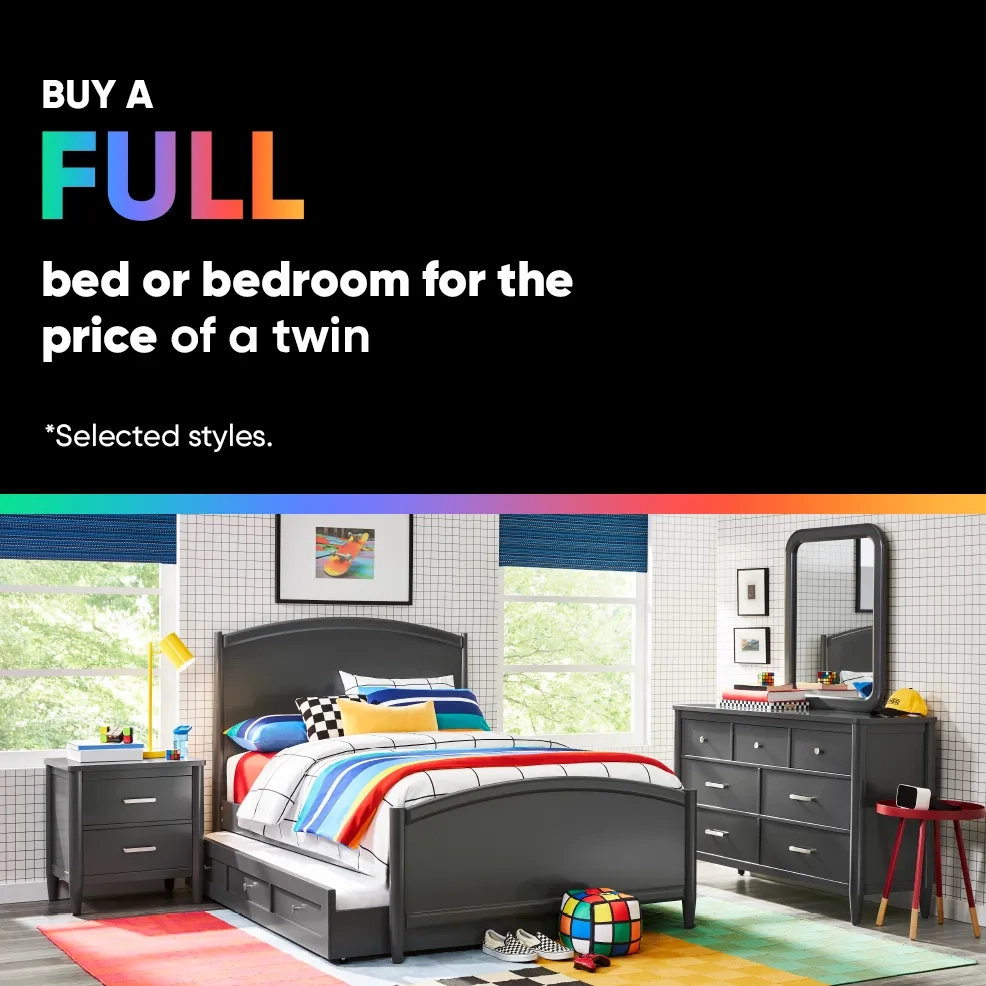 Buy a FULL bed or bedroom for the price of a twin. *Selected styles