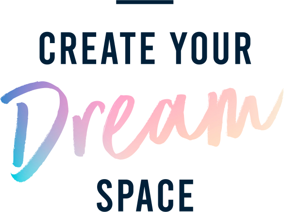 create your dream space