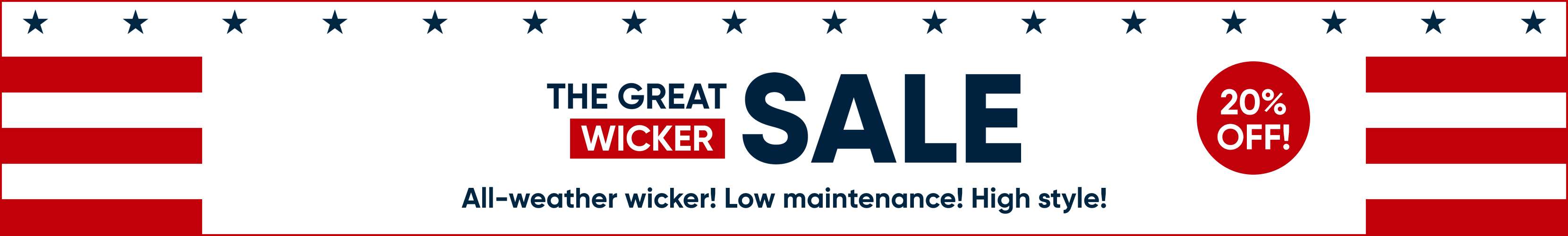 The Great Wicker Sale: 20% off! All-weather wicker, low maintenance, high style.
