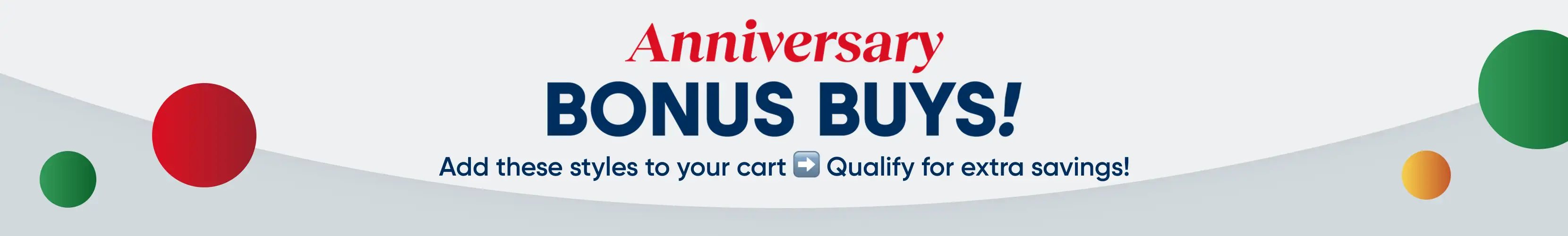 Anniversary BONUS BUYS! Add these styles to your cart Qualify for extra savings!
