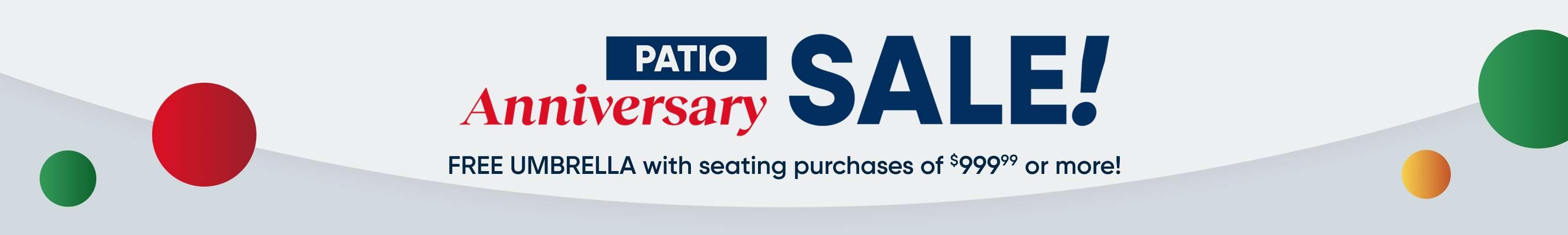 PATIO Anniversary SALE! FREE UMBRELLA with seating purchases of $999 or more!
