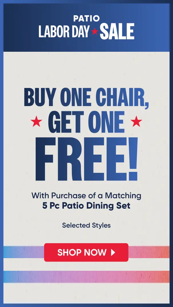 Patio Labor Day Sale: Buy one chair, get one free with purchase of a matching 5 Pc Patio Dining Set. Selected styles.