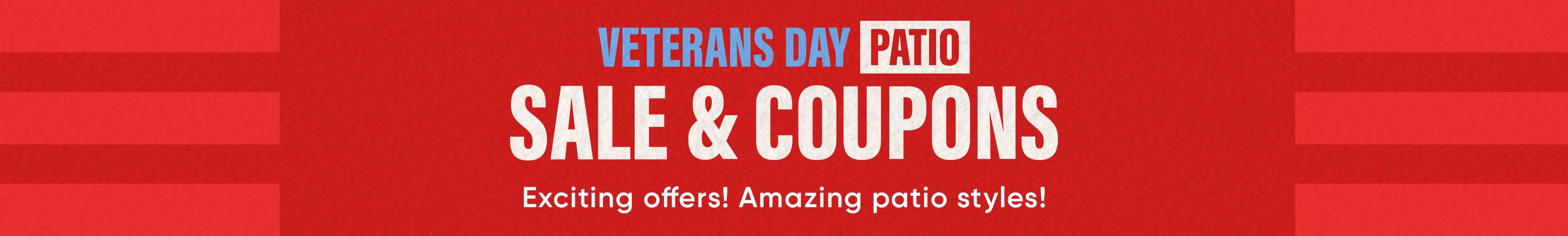 VETERANS DAY PATIO SALE & COUPONS. Exciting offers! Amazing patio styles!