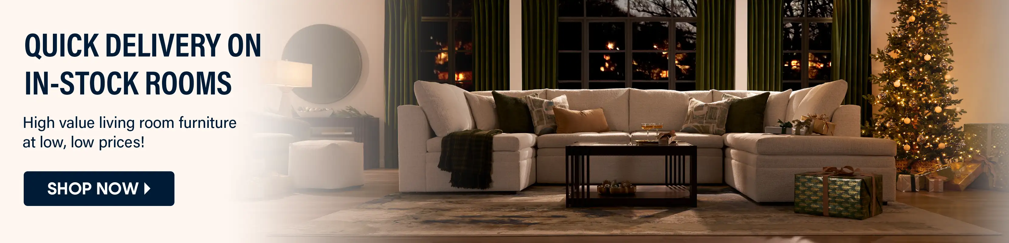 QUICK DELIVERY ON IN-STOCK ROOMS. Shop now for high-value living room furniture.
