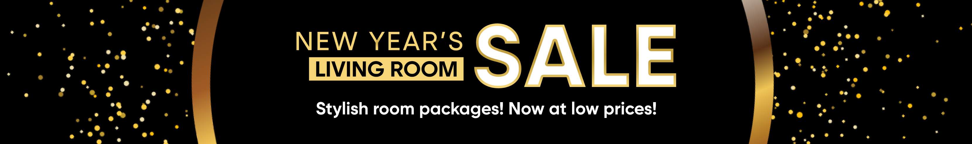 New Year's Living Room Sale! Stylish room packages! Now at low prices!
