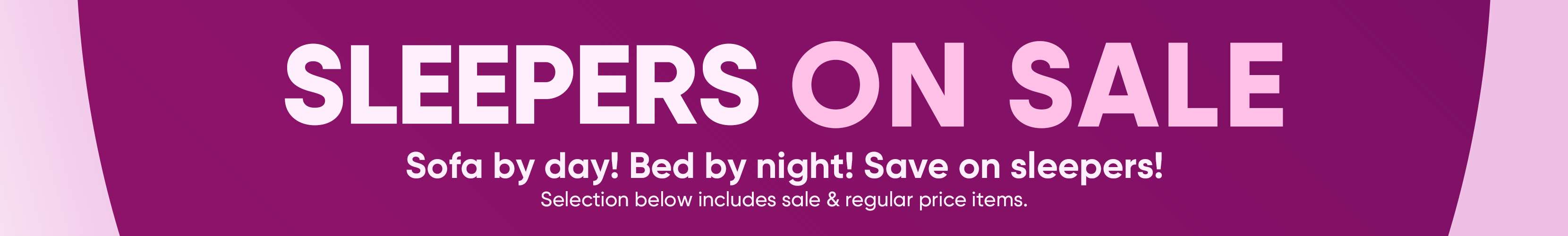 SLEEPERS ON SALE. Sofa by day! Bed by night! Save on sleepers!