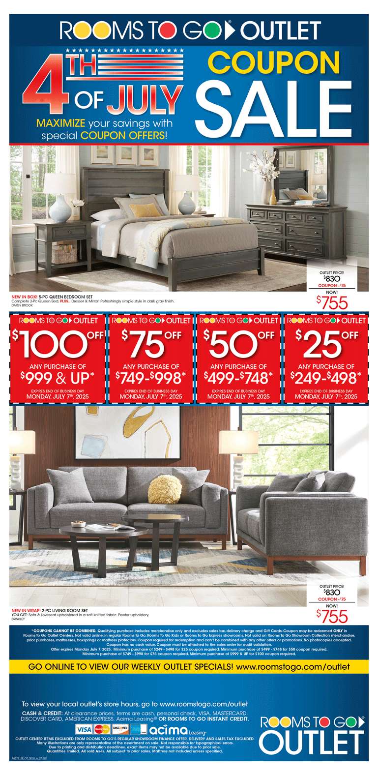 Rooms To Go Outlet 4th of July Coupon Sale. $100 off $999 & up, $75 off $749-$998, $50 off $499-$748, $25 off $249-$498.
