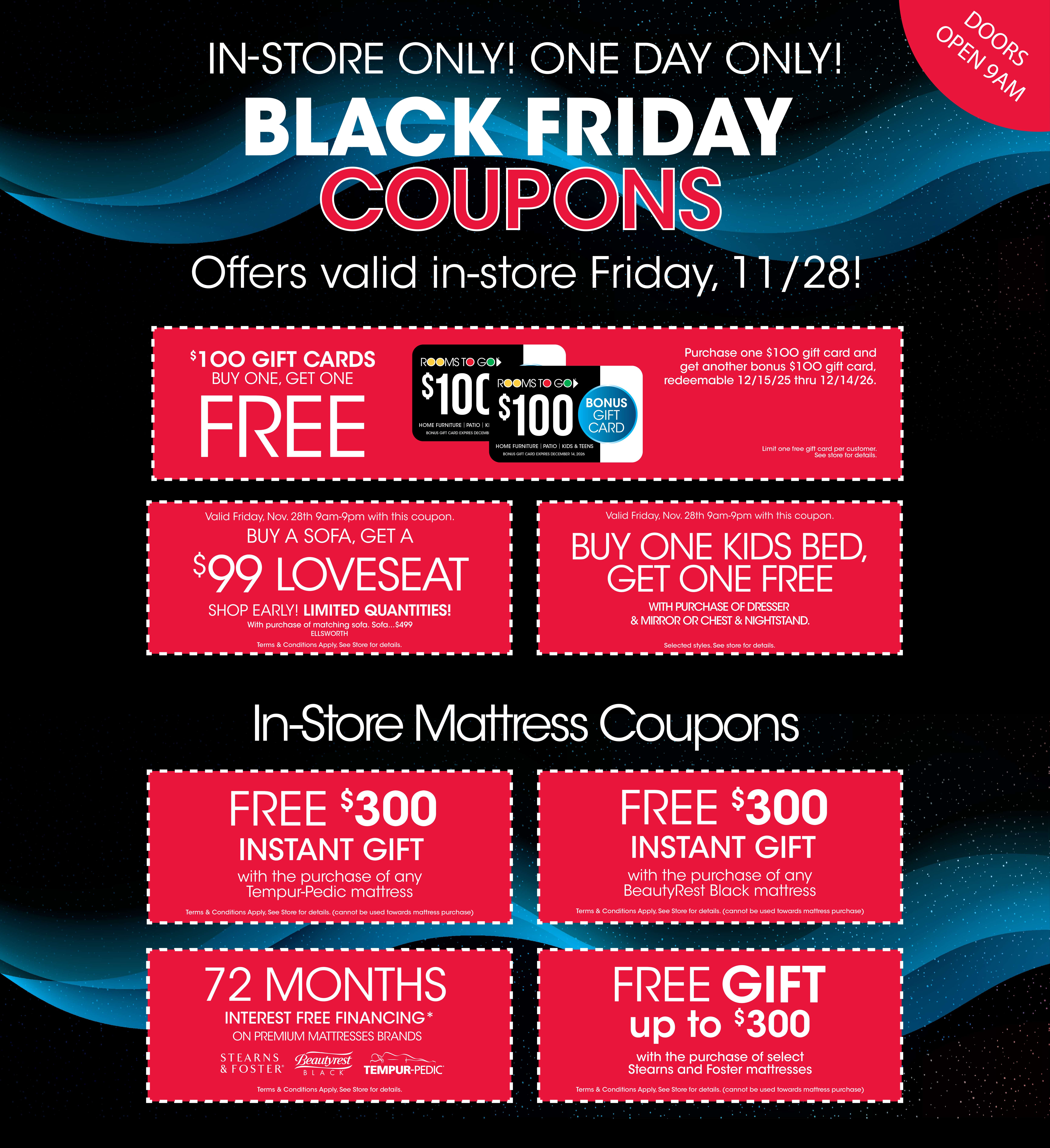 Black Friday coupons: $100 gift cards, buy one get one free, buy a sofa get a $99 loveseat, buy one kids bed get one free, free $300 instant gift, 72 months interest free financing, free gift up to $300.

