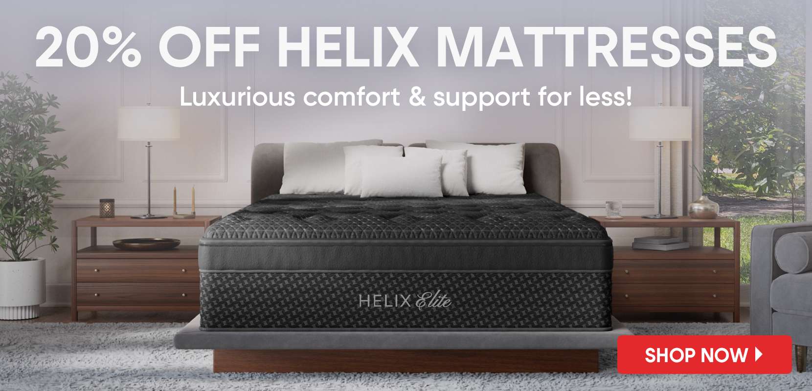 20% off Helix mattresses. Luxurious comfort & support for less!
