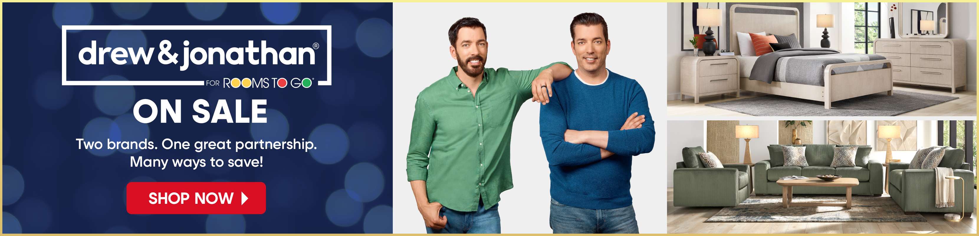 drew & jonathan for Rooms To Go. On sale. Two brands, one partnership. Shop now.