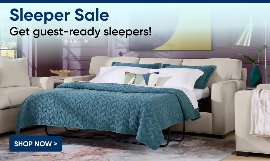 Sleeper Sale. Get guest-ready sleepers! Shop Now >
