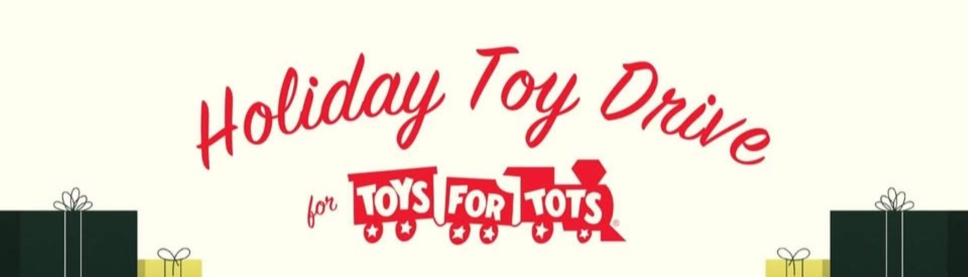 Holiday Toy Drive for Toys for Tots.
