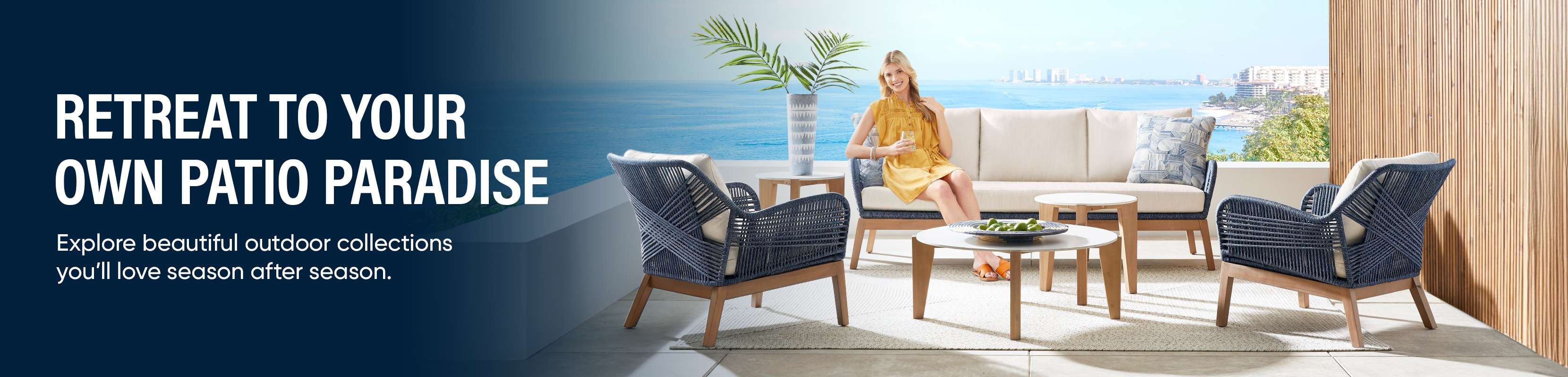 RETREAT TO YOUR OWN PATIO PARADISE. Outdoor patio furniture with a woman sitting on a sofa.

