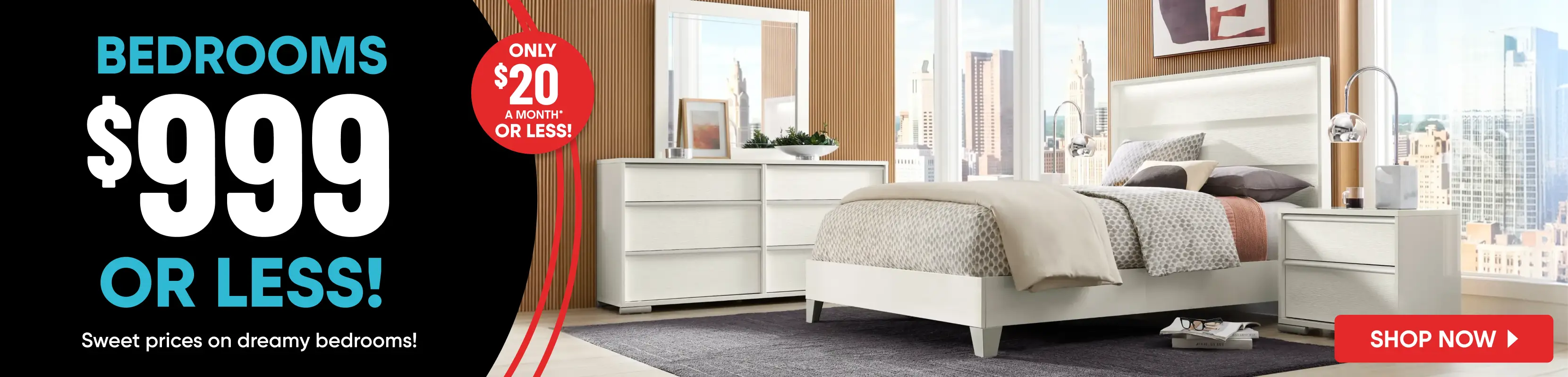 BEDROOMS $999 OR LESS! ONLY $20 A MONTH* OR LESS! Sweet prices on dreamy bedrooms. Shop now. A modern white bedroom set.