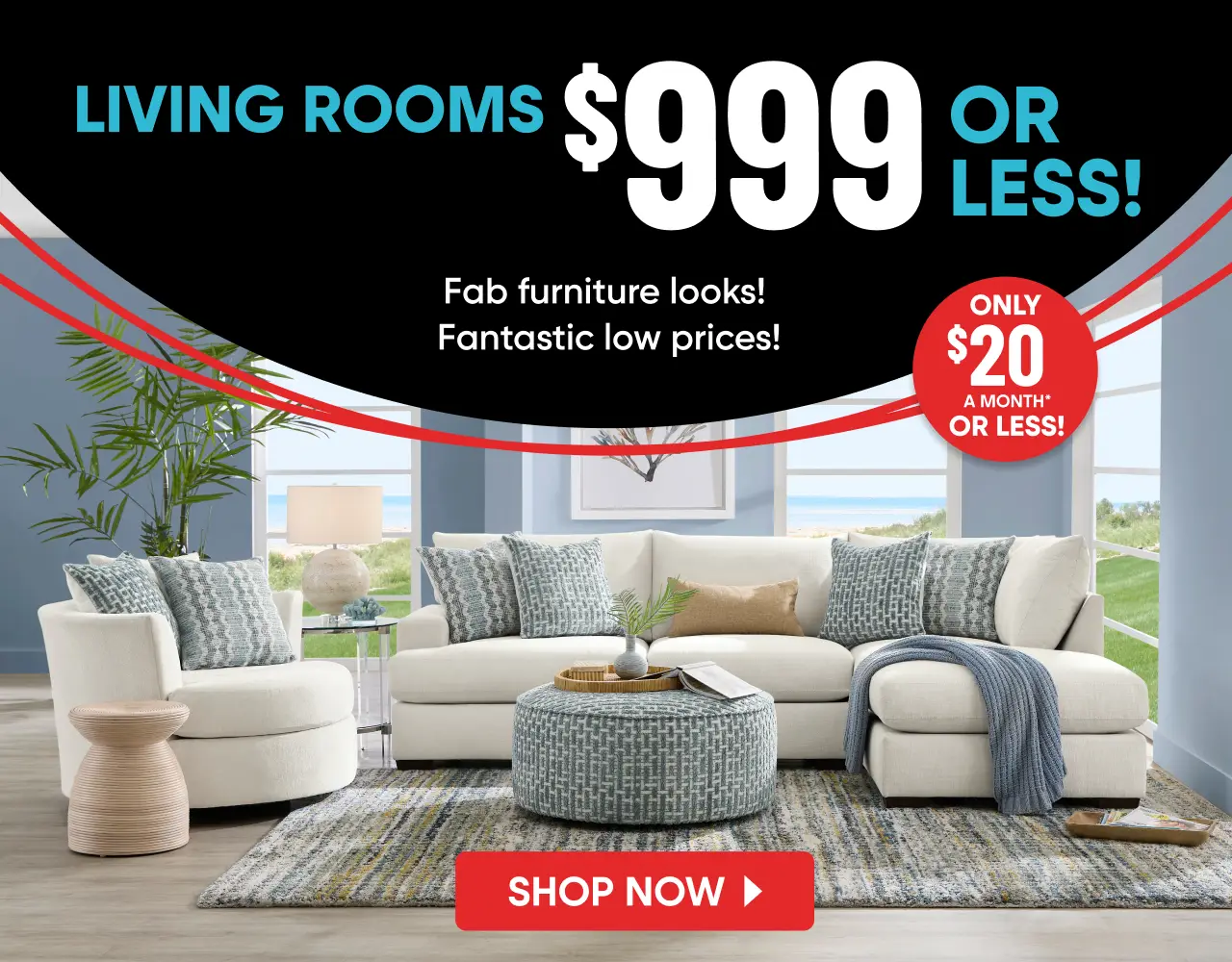 Living Rooms $999 or less! Only $20 a month or less! Shop now. A bright living room featuring a white sectional and chair.