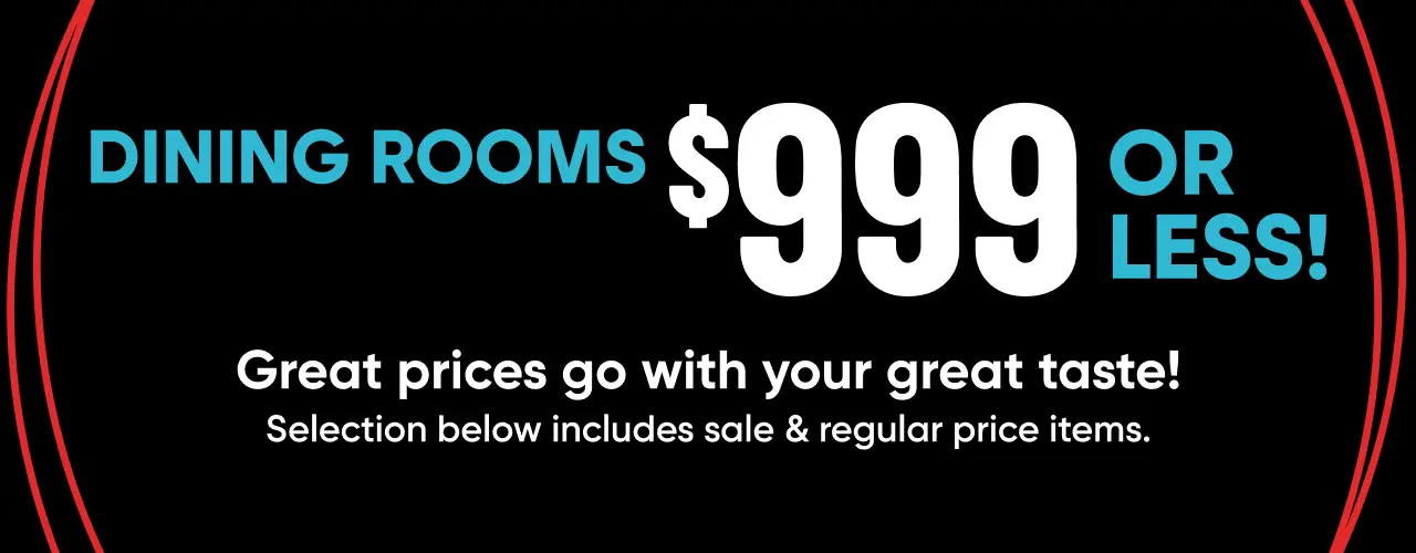 Dining Rooms $999 or less! Great prices go with your great taste! Selection below includes sale & regular price items.