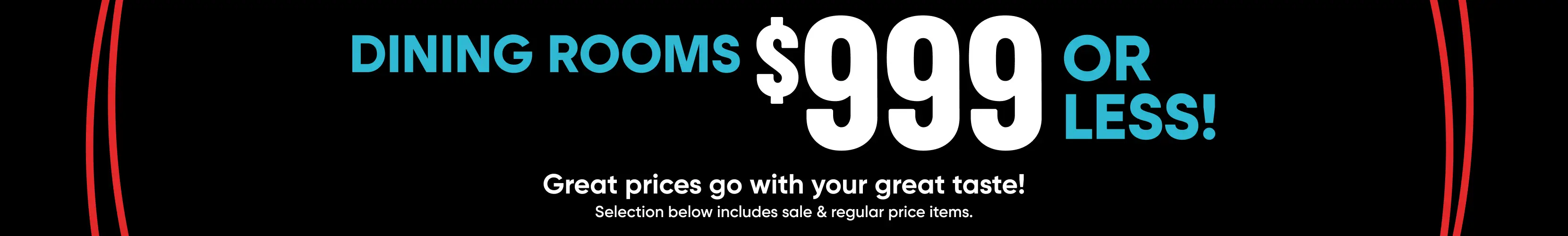 Dining Rooms $999 or less! Great prices go with your great taste! Selection below includes sale & regular price items.