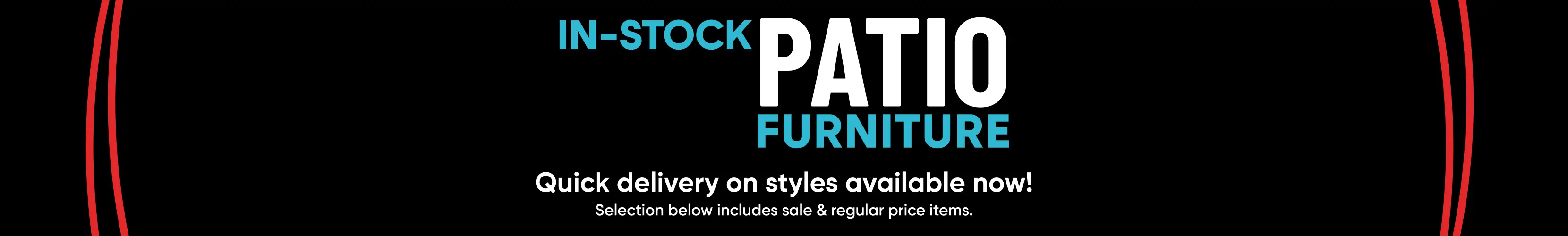 IN-STOCK PATIO FURNITURE. Quick delivery on styles available now! Selection below includes sale & regular price items.