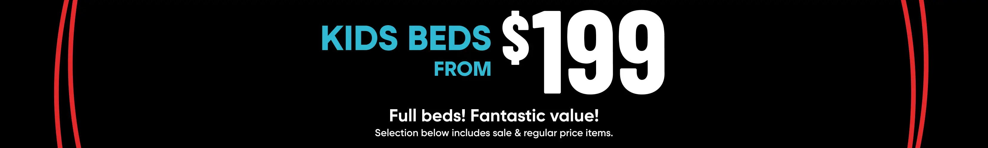 Kids beds from $199. Full beds! Fantastic value! Selection below includes sale & regular price items.