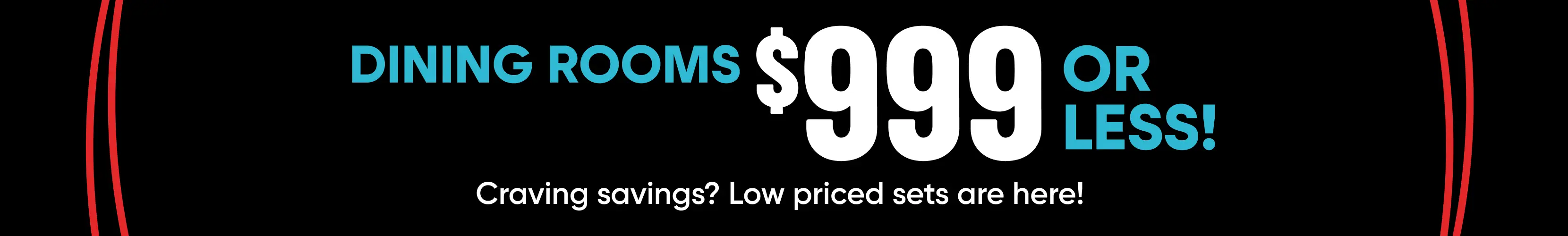 DINING ROOMS $999 OR LESS! Craving savings? Low priced sets are here!