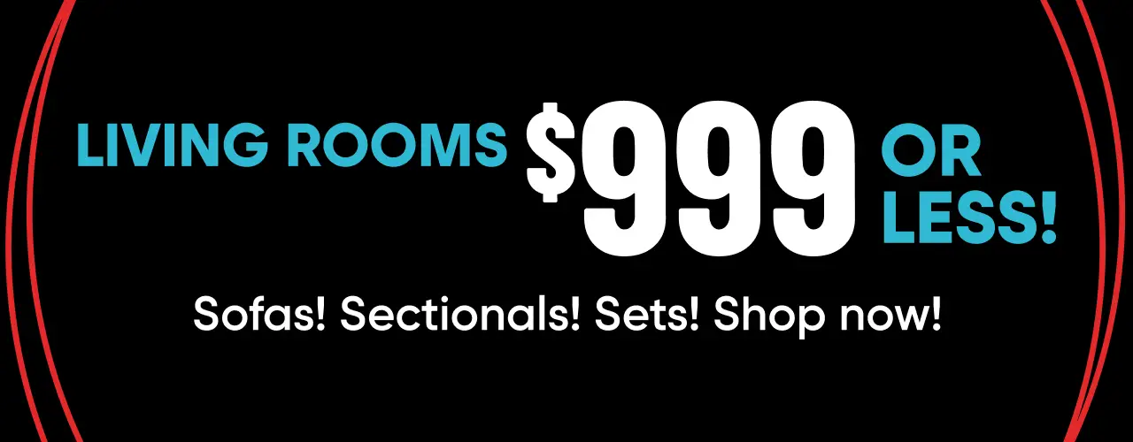 LIVING ROOMS $999 OR LESS! Sofas! Sectionals! Sets! Shop now!