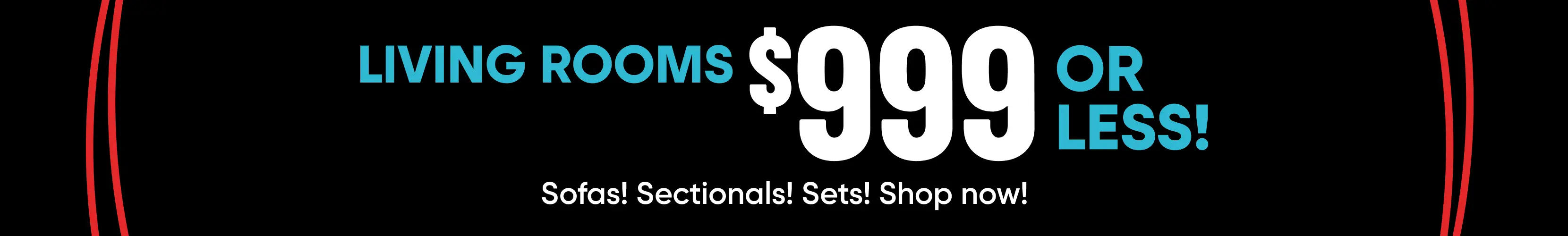LIVING ROOMS $999 OR LESS! Sofas! Sectionals! Sets! Shop now!