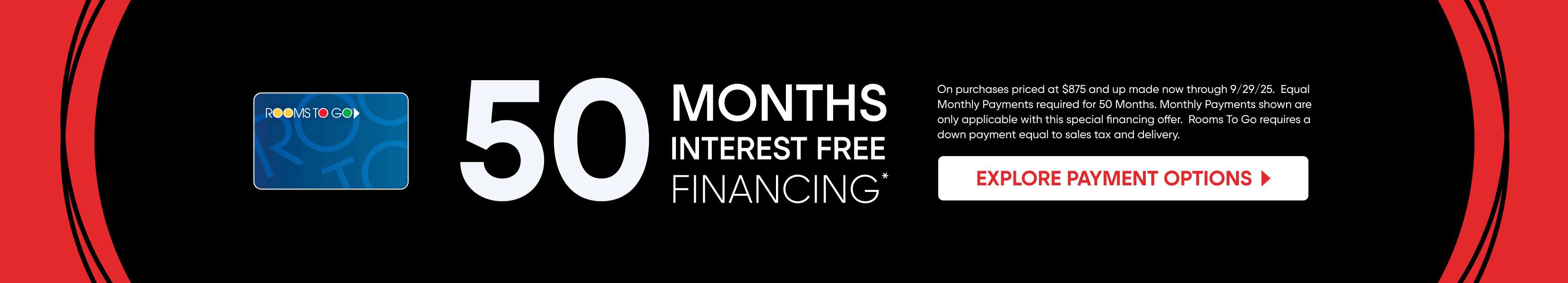 50 Months Interest Free Financing. Explore Payment Options.
