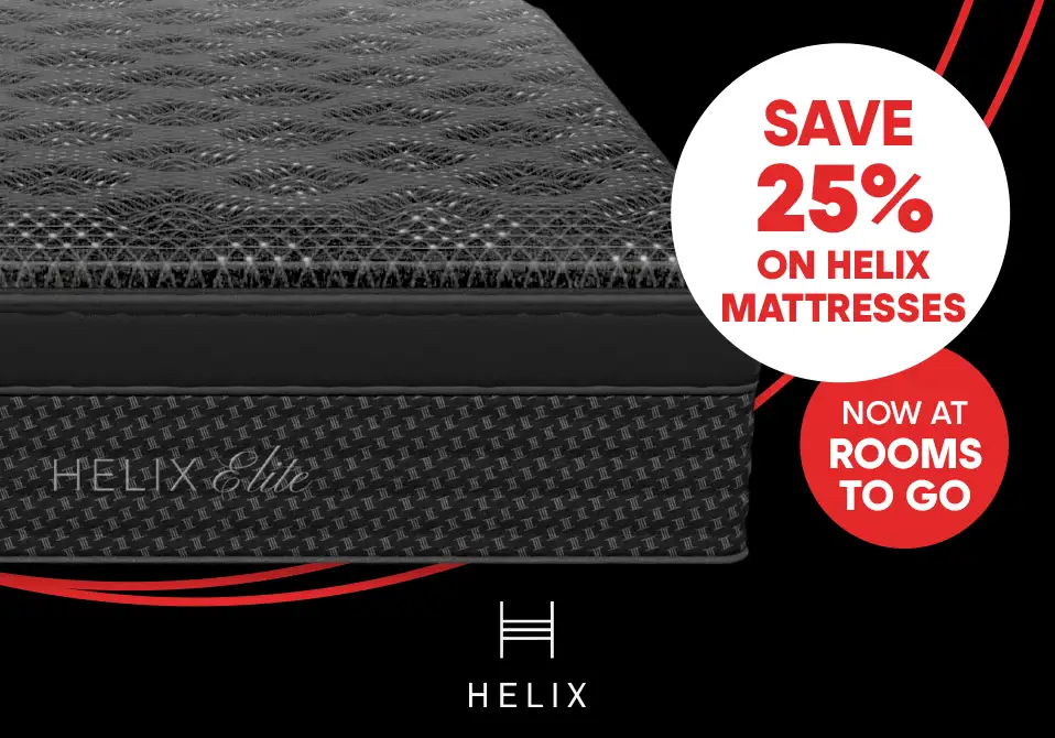 SAVE 25% on Helix mattresses. Now at Rooms To Go.
