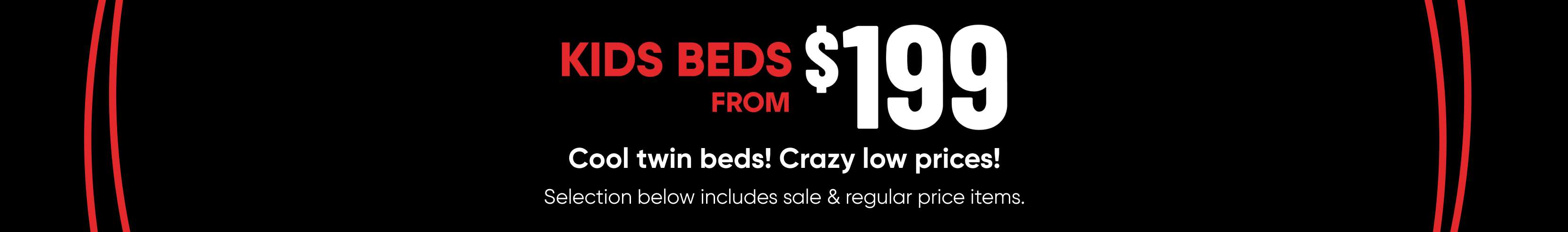 KIDS BEDS FROM $199. Cool twin beds! Crazy low prices!