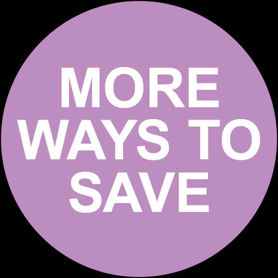 MORE WAYS TO SAVE
