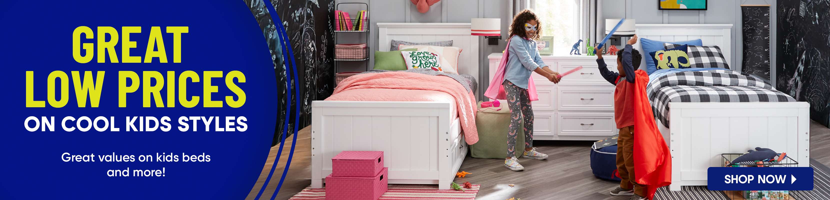 GREAT LOW PRICES ON COOL KIDS STYLES. Great values on kids beds and more!
