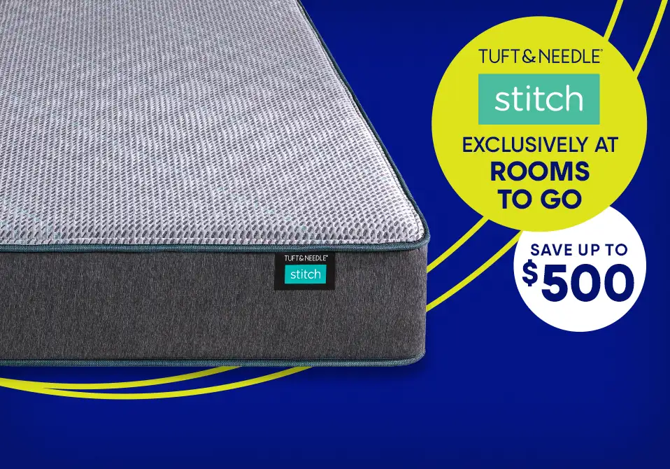 Tuft & Needle Stitch mattress, exclusively at Rooms To Go, save up to $500.
