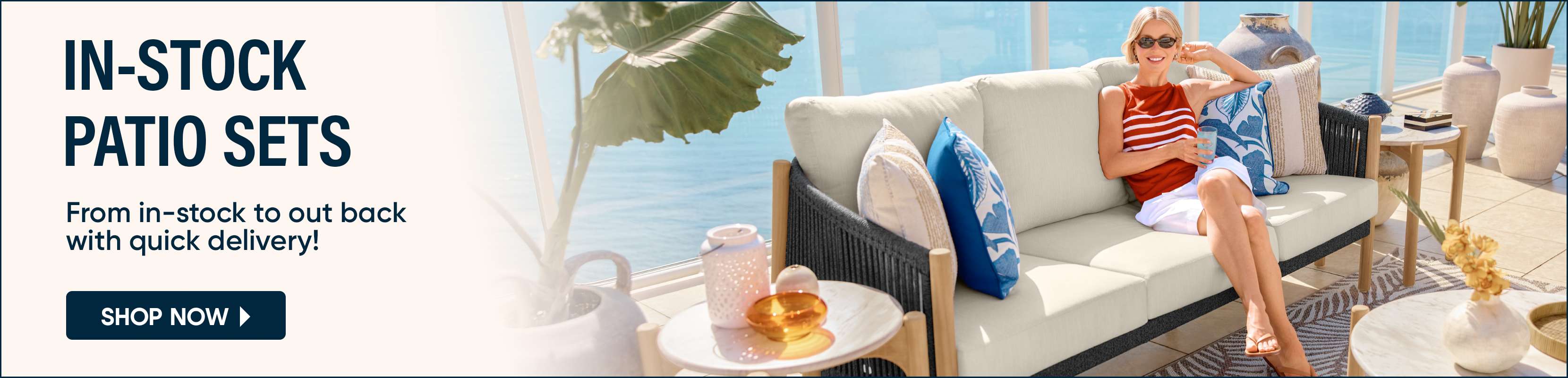 IN-STOCK PATIO SETS. Shop now for quick delivery!
