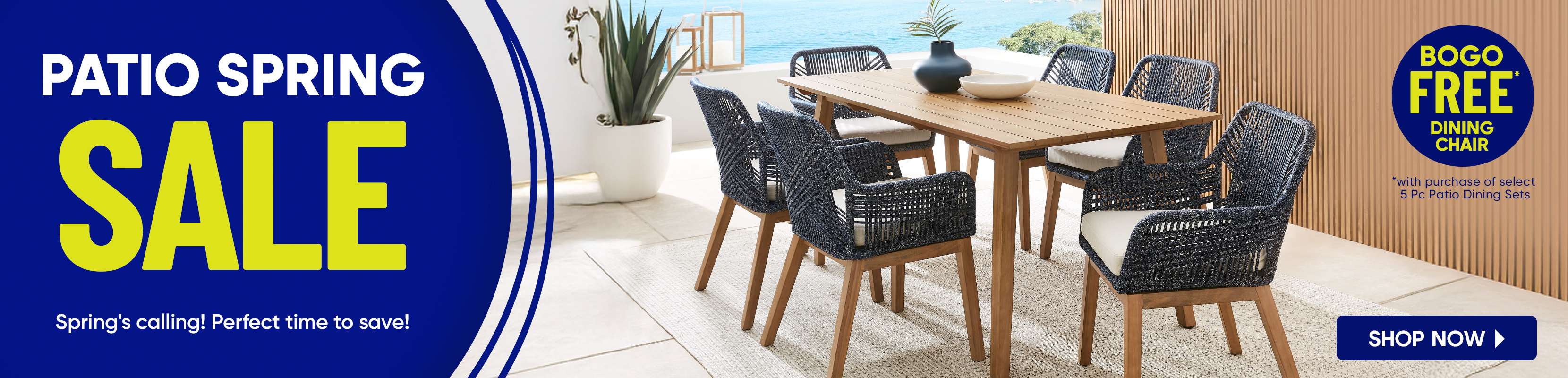 PATIO SPRING SALE. BOGO FREE dining chair with purchase of select 5 Pc Patio Dining Sets. Shop Now.
