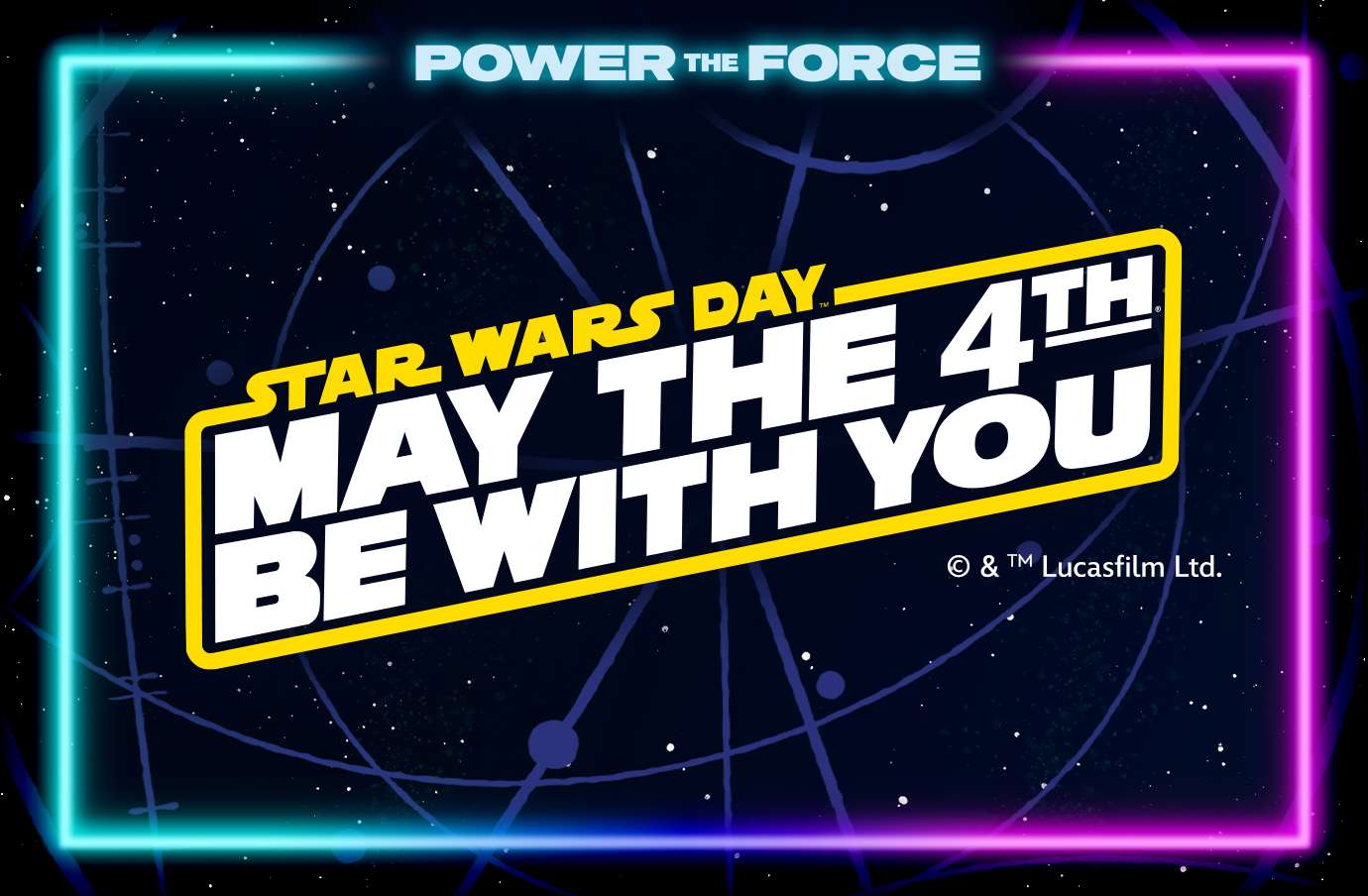 POWER THE FORCE STAR WARS DAY. MAY THE 4TH BE WITH YOU & TM Lucasfilm Ltd.

