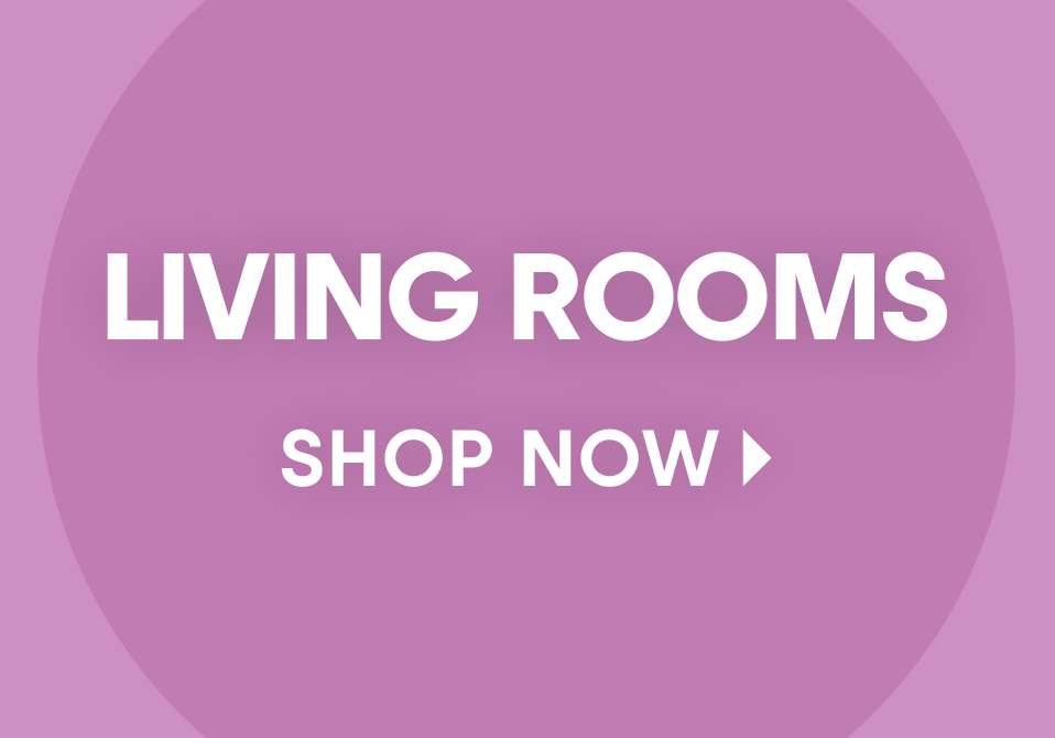 LIVING ROOMS SHOP NOW
