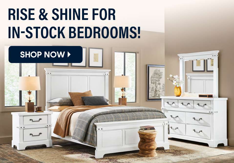 RISE & SHINE FOR IN-STOCK BEDROOMS! SHOP NOW. Bedroom furniture set.

