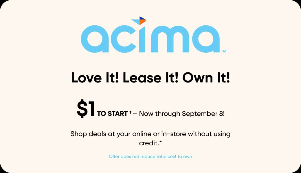 Acima promotion: $1 to start, now through September 8! Shop deals without using credit.
