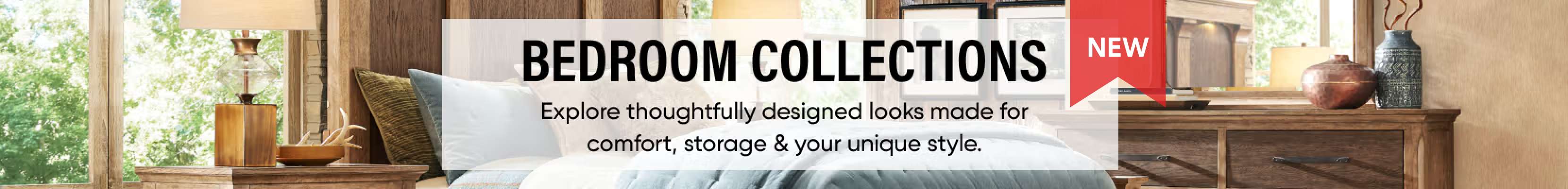 BEDROOM COLLECTIONS. Explore thoughtfully designed looks made for comfort, storage & your unique style.
