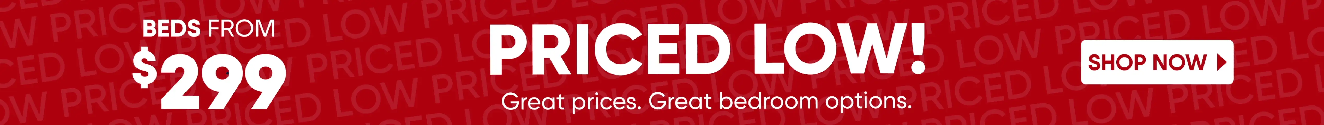 PRICED LOW! Beds from $299. Shop Now. Great prices. Great bedroom options.
