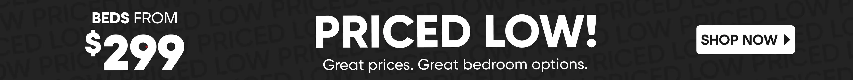 Beds from $299. Priced low! Shop now.
