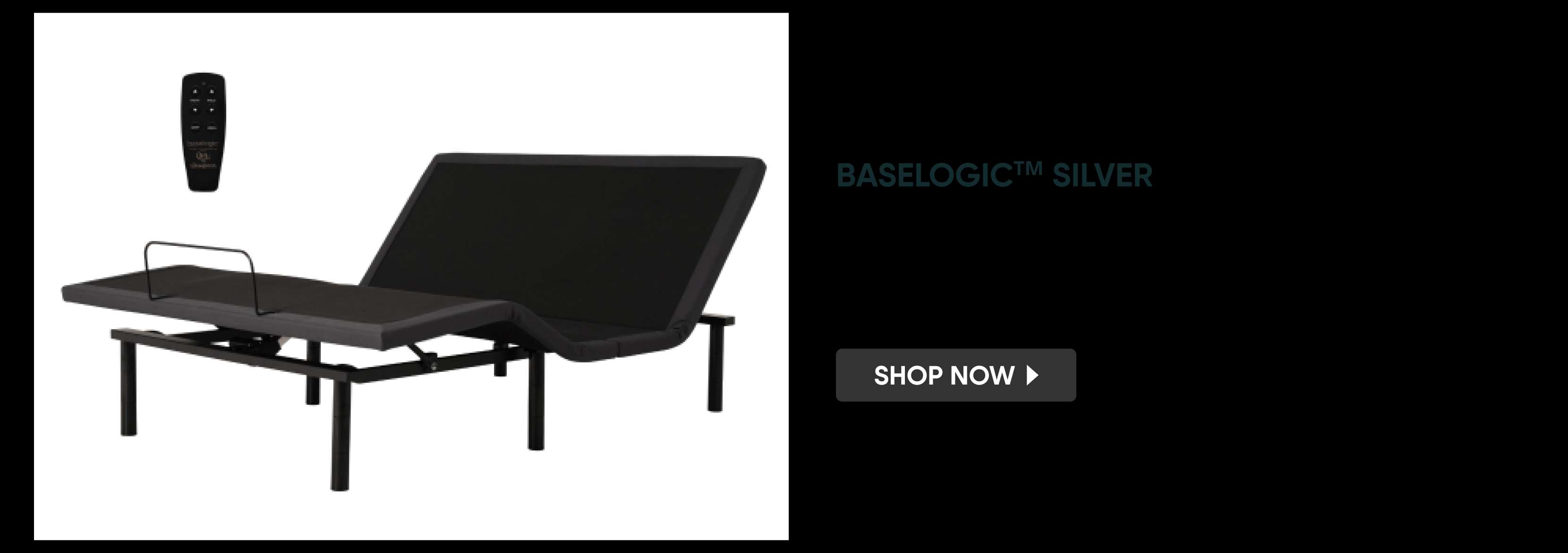 BASELOGIC™ SILVER. Shop Now. An adjustable bed frame with a remote.
