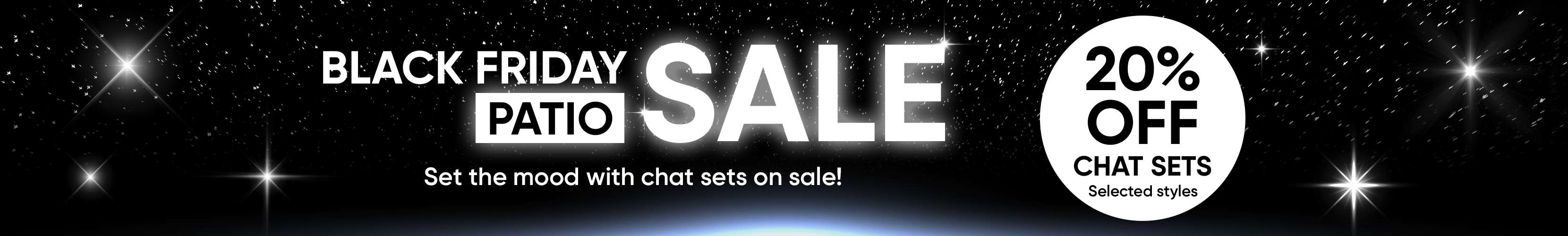 Black Friday Patio Sale: 20% off chat sets.
