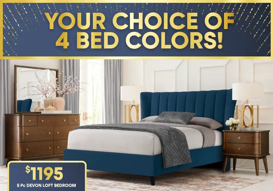 YOUR CHOICE OF 4 BED COLORS! $1195 5 Pc DEVON LOFT BEDROOM.
