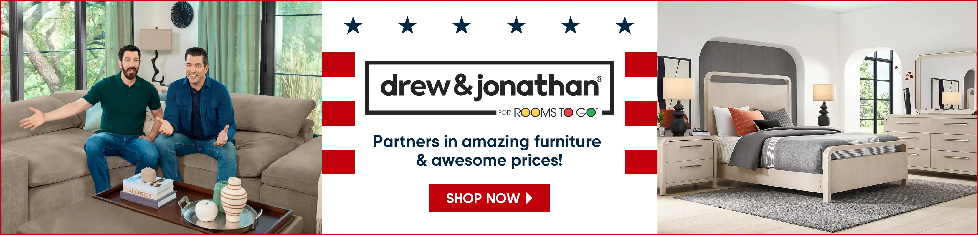 drew & jonathan for ROOMS TO GO. Partners in amazing furniture & awesome prices!
