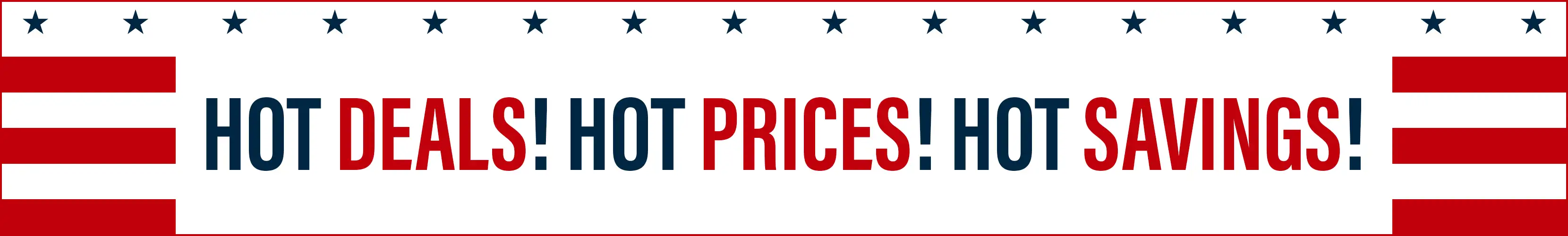 HOT DEALS! HOT PRICES! HOT SAVINGS!
